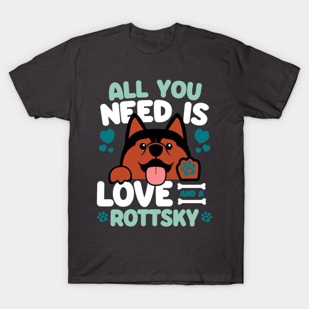 All You Need Is Love And A Rottsky T-Shirt by Shopparottsky